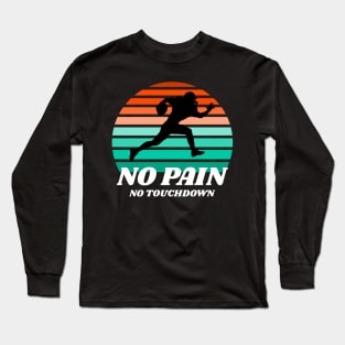 No pain No touchdown football Long Sleeve T-Shirt